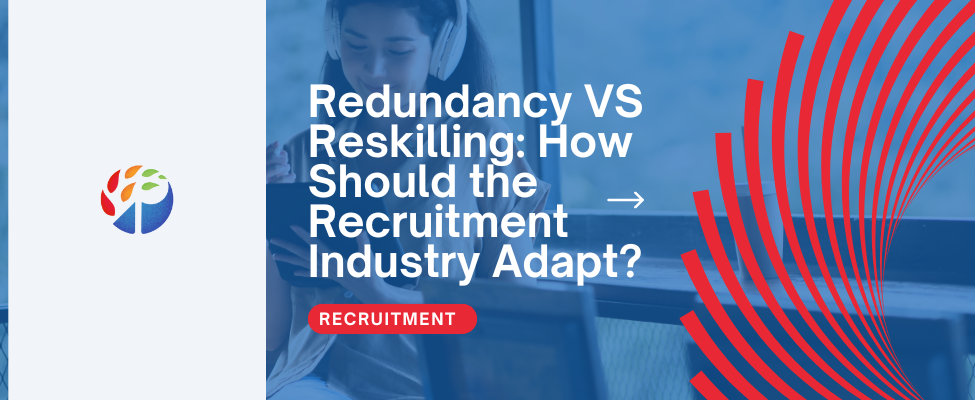 Redundancy VS Reskilling How Should the Recruitment Industry Adapt